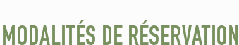     MODALITÉS DE RÉSERVATION