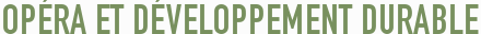 OPÉRA ET DÉVELOPPEMENT DURABLE